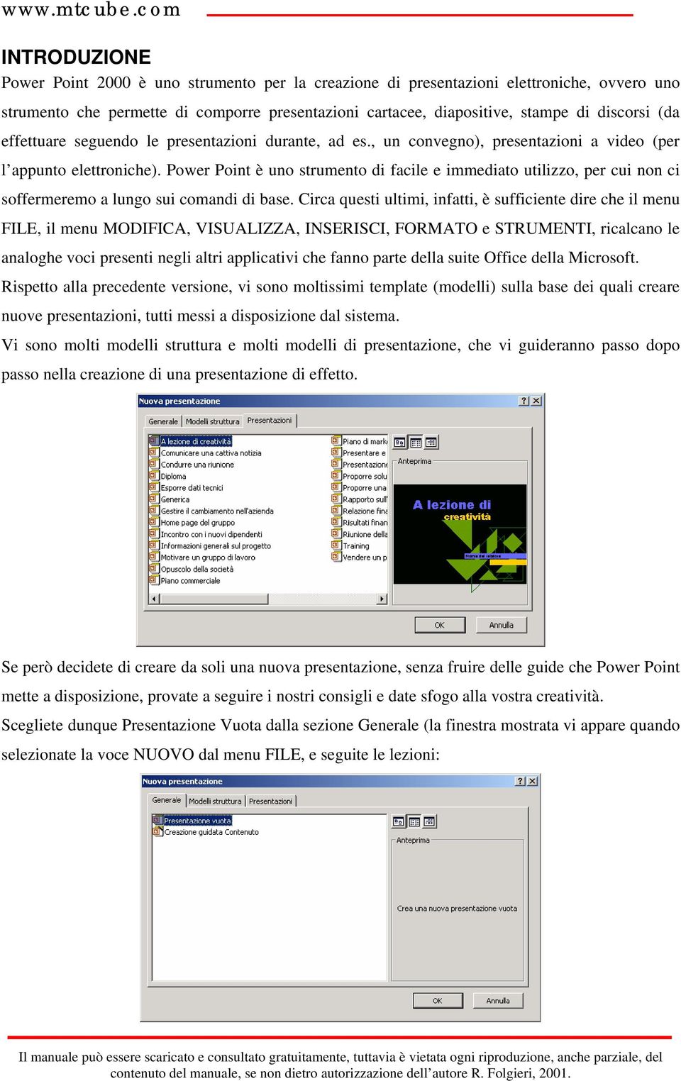 Power Point è uno strumento di facile e immediato utilizzo, per cui non ci soffermeremo a lungo sui comandi di base.