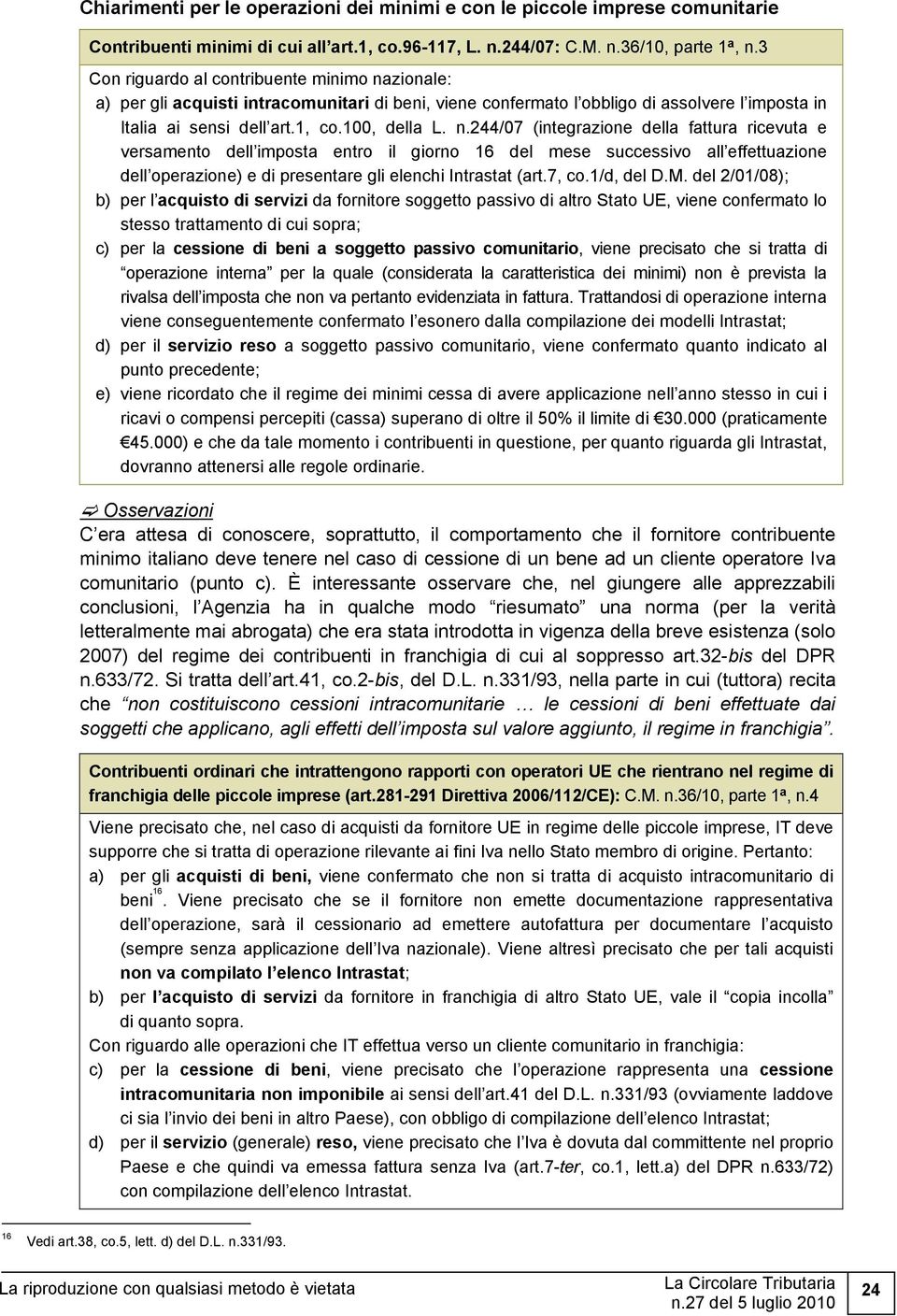 zionale: a) per gli acquisti intracomunitari di beni, viene confermato l obbligo di assolvere l imposta in Italia ai sensi dell art.1, co.100, della L. n.