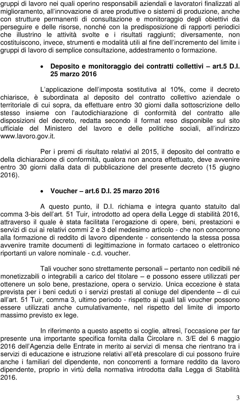 diversamente, non costituiscono, invece, strumenti e modalità utili al fine dell incremento del limite i gruppi di lavoro di semplice consultazione, addestramento o formazione.