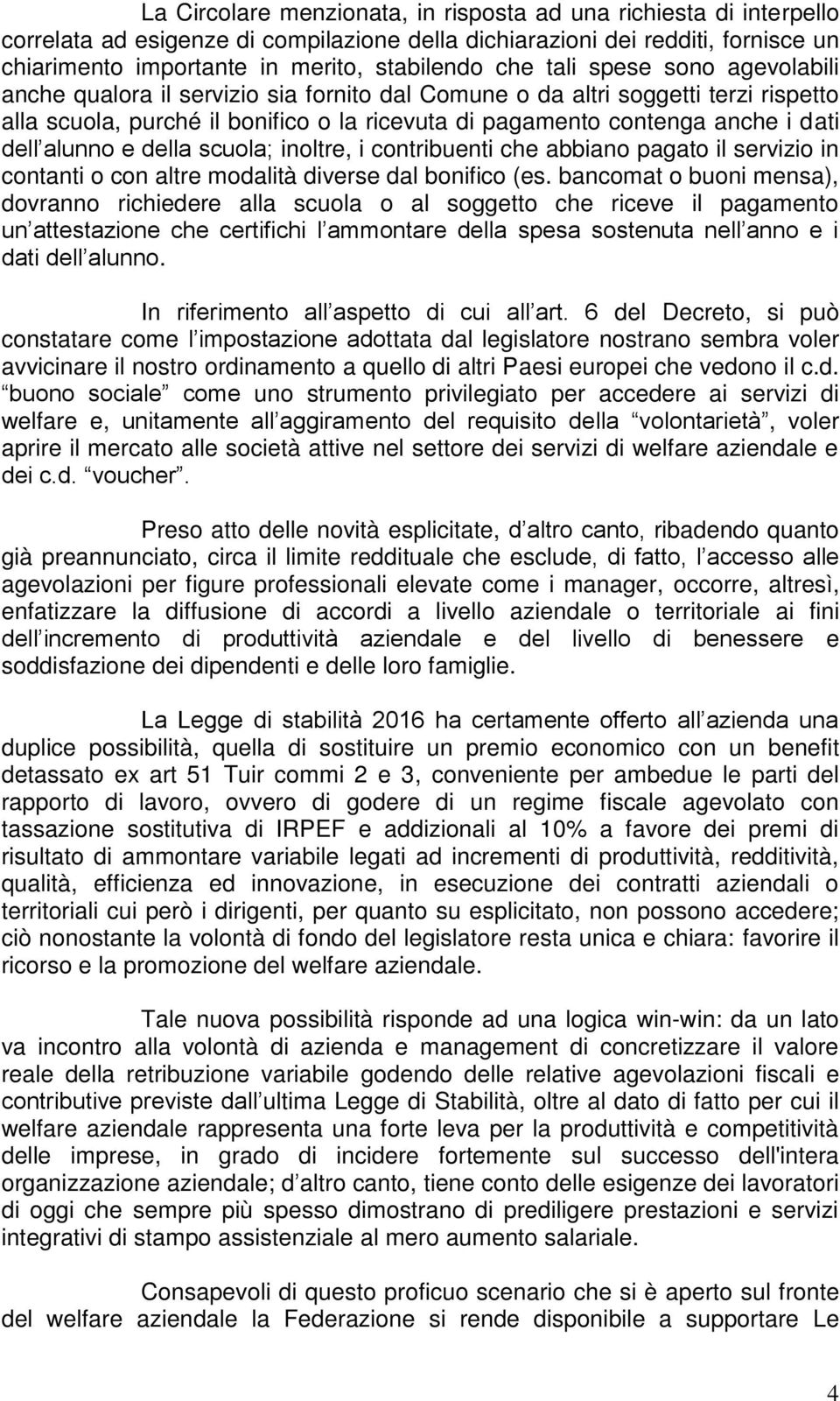 alunno e della scuola; inoltre, i contribuenti che abbiano pagato il servizio in contanti o con altre modalità diverse dal bonifico (es.