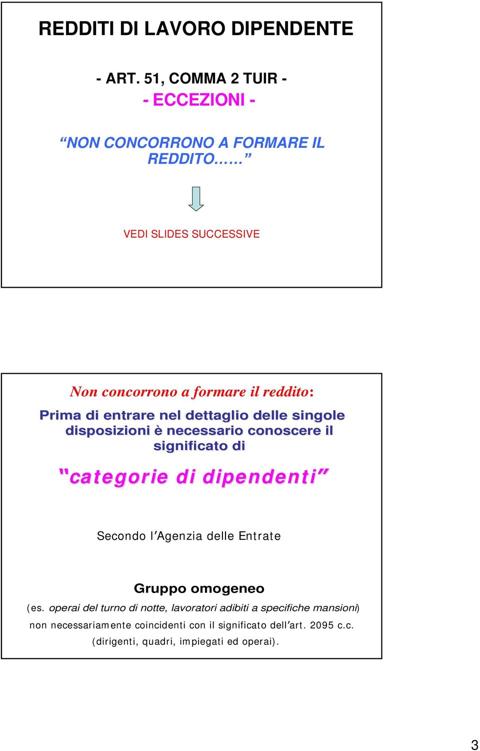 Prima di entrare nel dettaglio delle singole disposizioni è necessario conoscere il significato di categorie di dipendenti Secondo