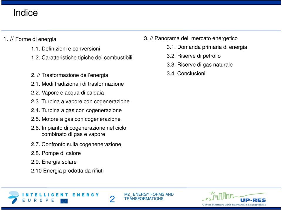 Impianto di cogenerazione nel ciclo combinato di gas e vapore 2.7. Confronto sulla cogenenerazione 2.8. Pompe di calore 2.9. Energia solare 2.