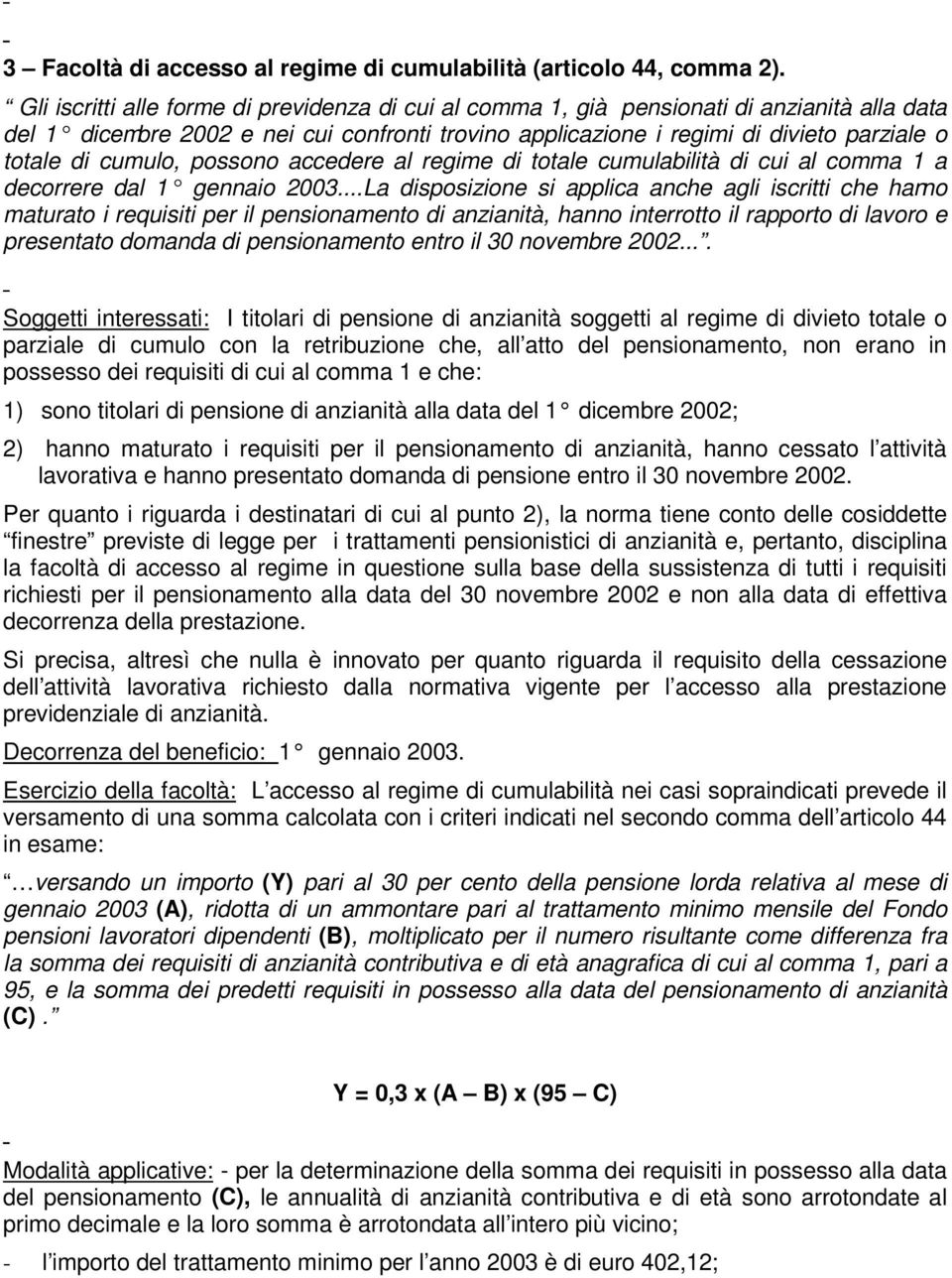 cumulo, possono accedere al regime di totale cumulabilità di cui al comma 1 a decorrere dal 1 gennaio 2003.