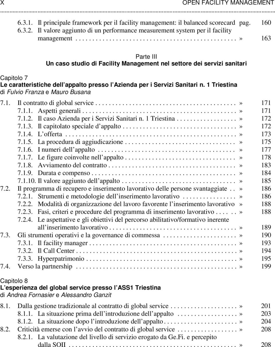 ...............................................» 163 Parte III Un caso studio di Facility Management nel settore dei servizi sanitari Capitolo 7 Le caratteristiche dell appalto presso l Azienda per i Servizi Sanitari n.