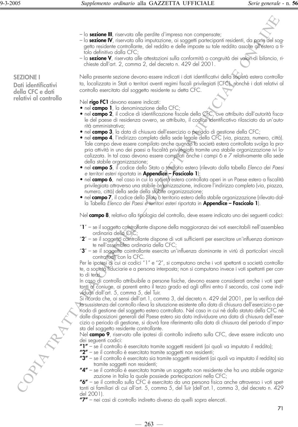 partecipanti residenti, da parte del soggetto residente controllante, del reddito e delle imposte su tale reddito assolte all estero a titolo definitivo dalla CFC; la sezione V, riservata alle