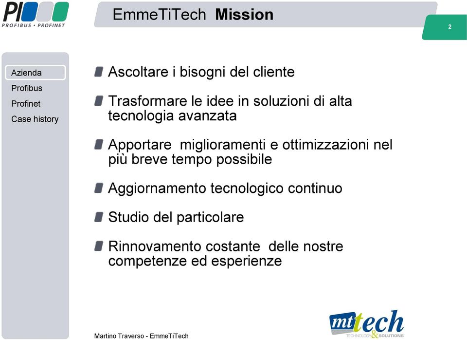 ottimizzazioni nel più breve tempo possibile Aggiornamento tecnologico