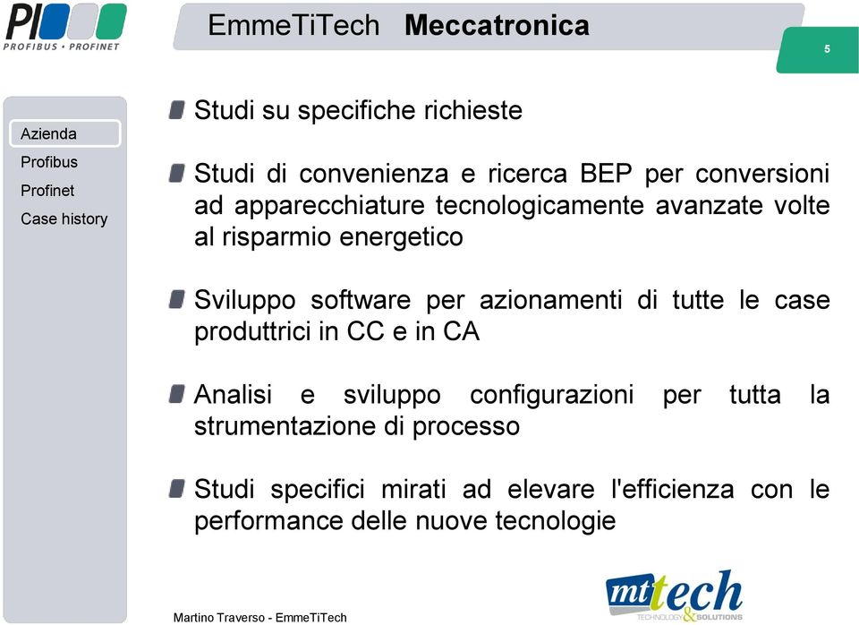 per azionamenti di tutte le case produttrici in CC e in CA Analisi e sviluppo configurazioni per tutta la