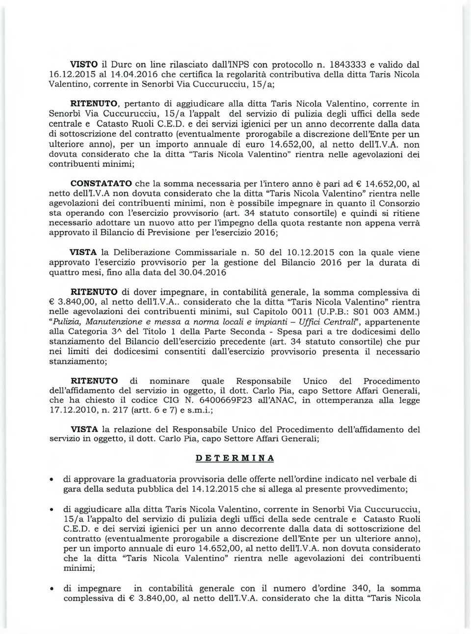 corrente in Senorbì Via Cuccurucciu, 15 /a l'appalt del servizio di pulizia degli uffici della sede centrale e Catasto Ruoli C.E.D.