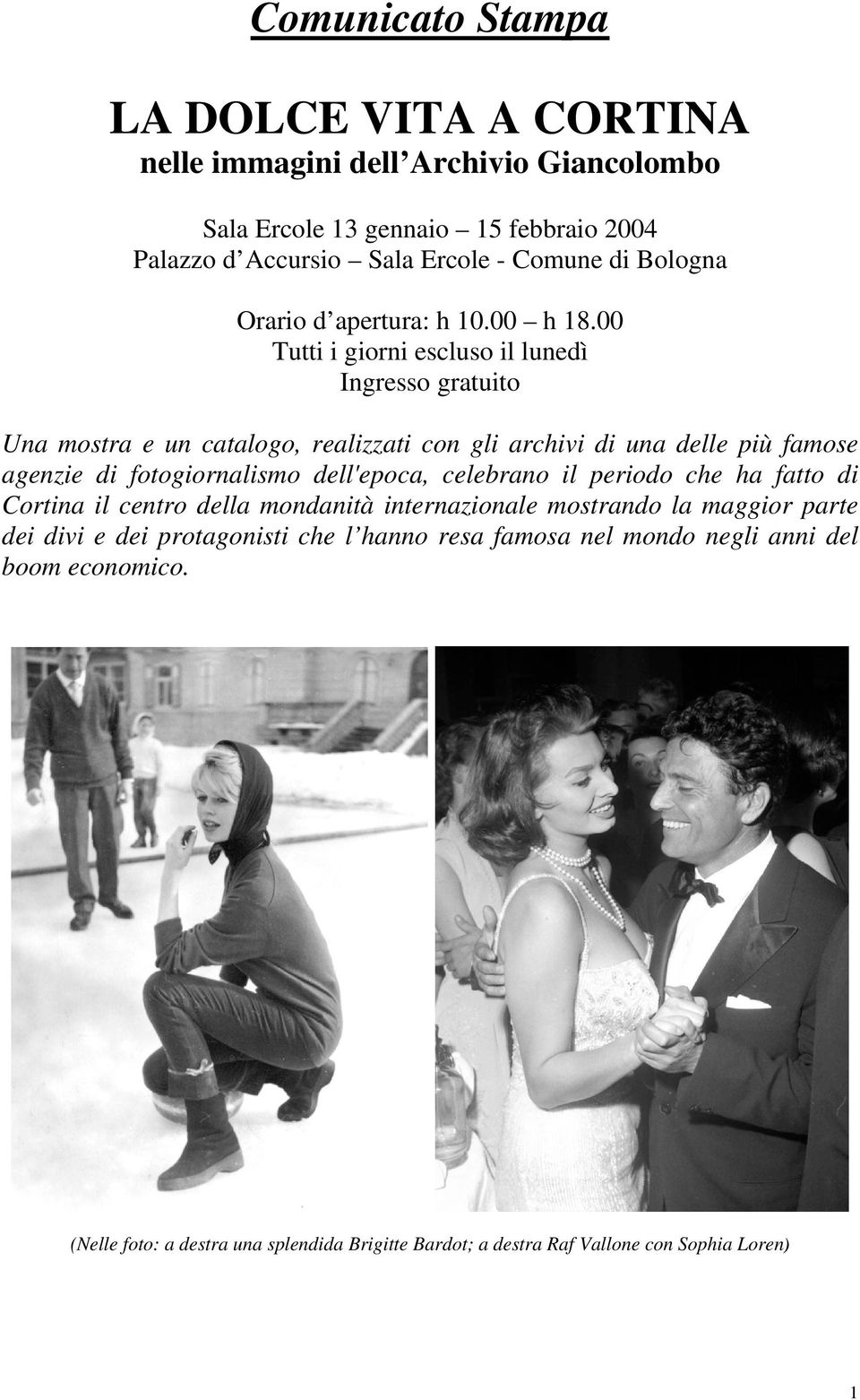 00 Tutti i giorni escluso il lunedì Ingresso gratuito Una mostra e un catalogo, realizzati con gli archivi di una delle più famose agenzie di fotogiornalismo