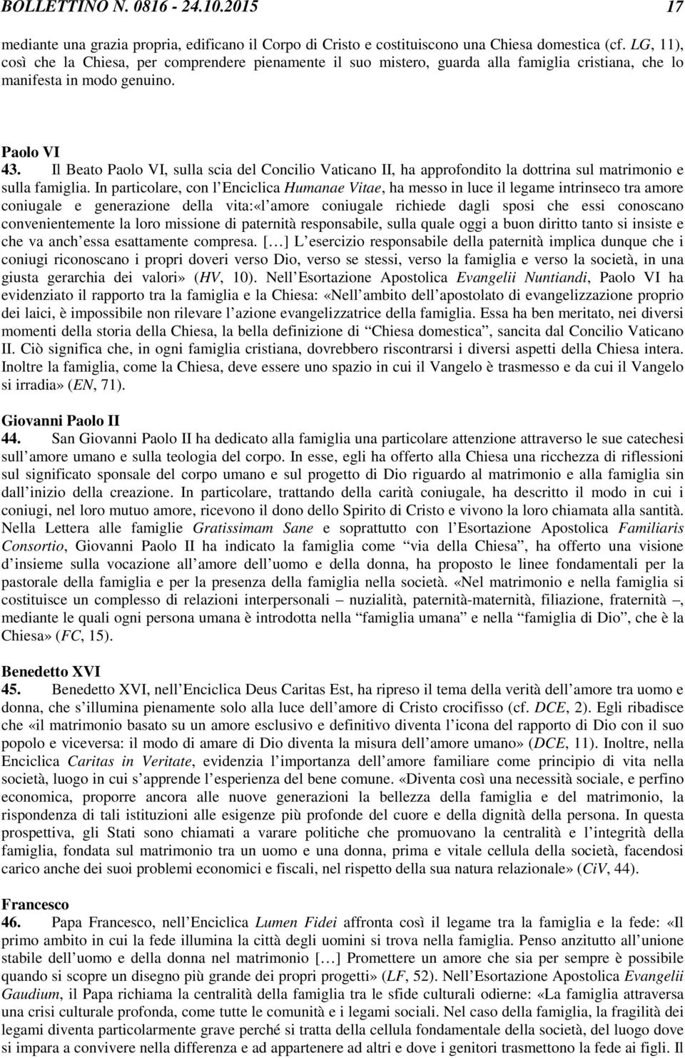 Il Beato Paolo VI, sulla scia del Concilio Vaticano II, ha approfondito la dottrina sul matrimonio e sulla famiglia.