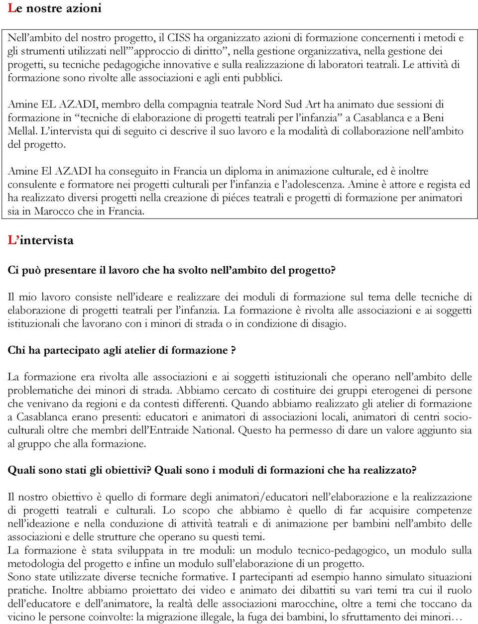 Amine EL AZADI, membro della compagnia teatrale Nord Sud Art ha animato due sessioni di formazione in tecniche di elaborazione di progetti teatrali per l infanzia a Casablanca e a Beni Mellal.