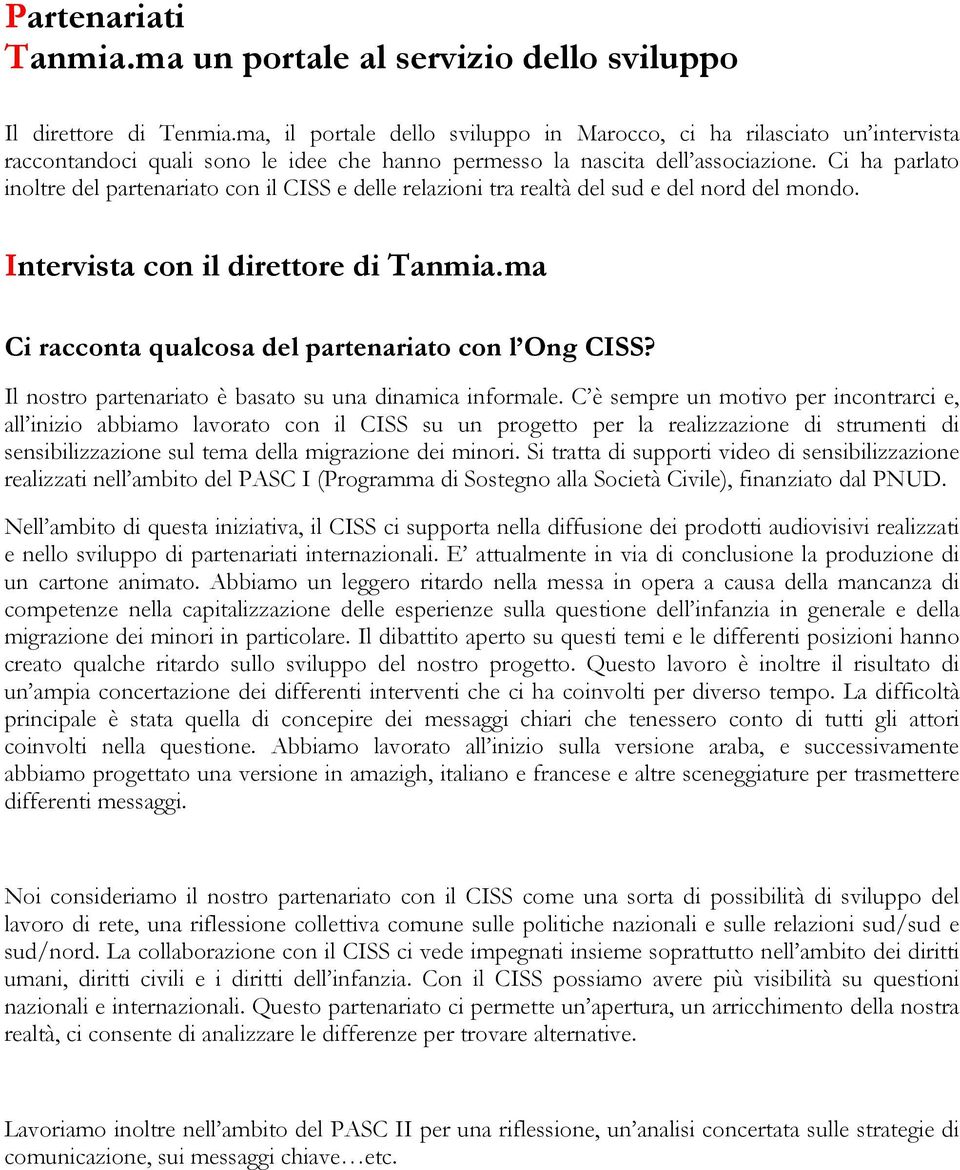 Ci ha parlato inoltre del partenariato con il CISS e delle relazioni tra realtà del sud e del nord del mondo. Intervista con il direttore di Tanmia.