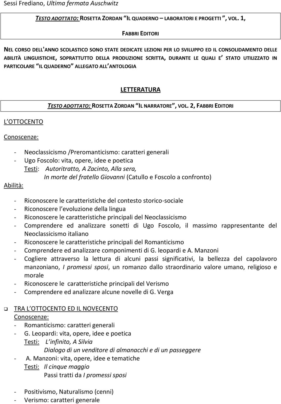 STATO UTILIZZATO IN PARTICOLARE IL QUADERNO ALLEGATO ALL ANTOLOGIA L OTTOCENTO Conoscenze: LETTERATURA TESTO ADOTTATO: ROSETTA ZORDAN IL NARRATORE, VOL.