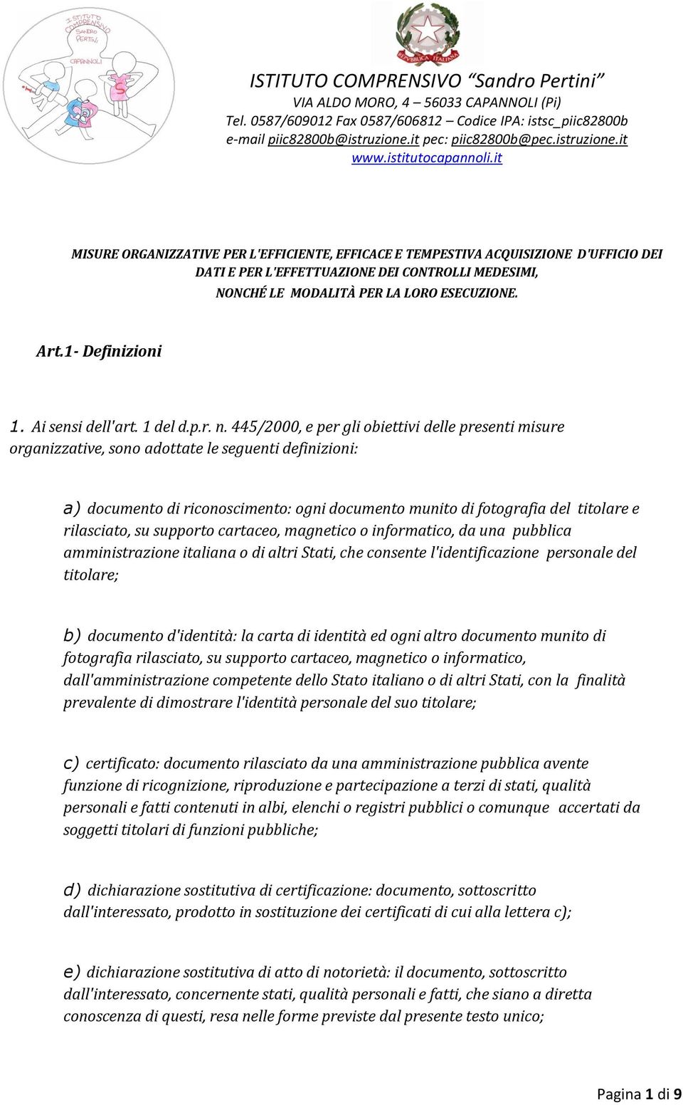 445/2000, e per gli obiettivi delle presenti misure organizzative, sono adottate le seguenti definizioni: a) documento di riconoscimento: ogni documento munito di fotografia del titolare e