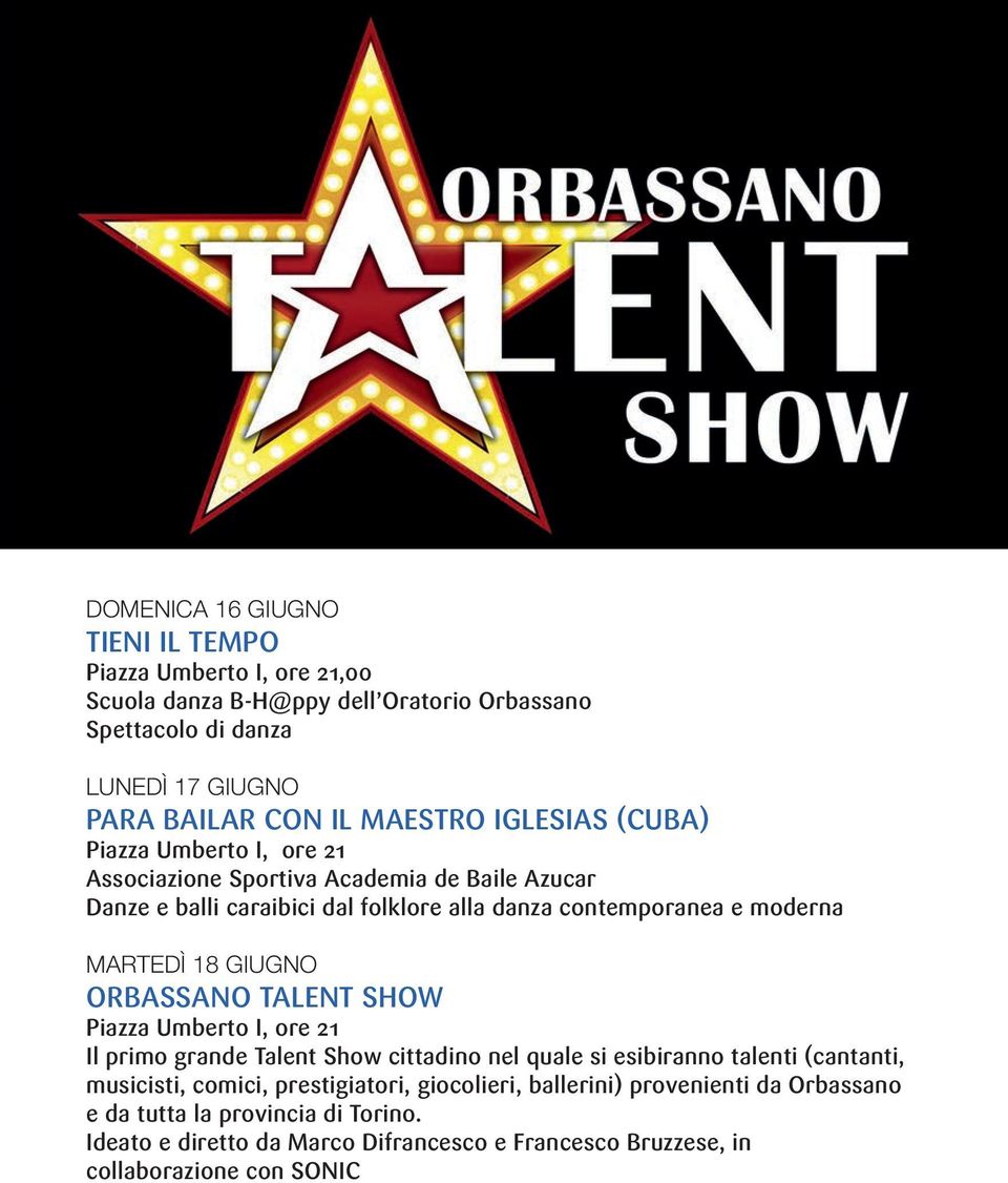 GIUGNO ORBASSANO TALENT SHOW Piazza Umberto I, ore 21 Il primo grande Talent Show cittadino nel quale si esibiranno talenti (cantanti, musicisti, comici, prestigiatori,