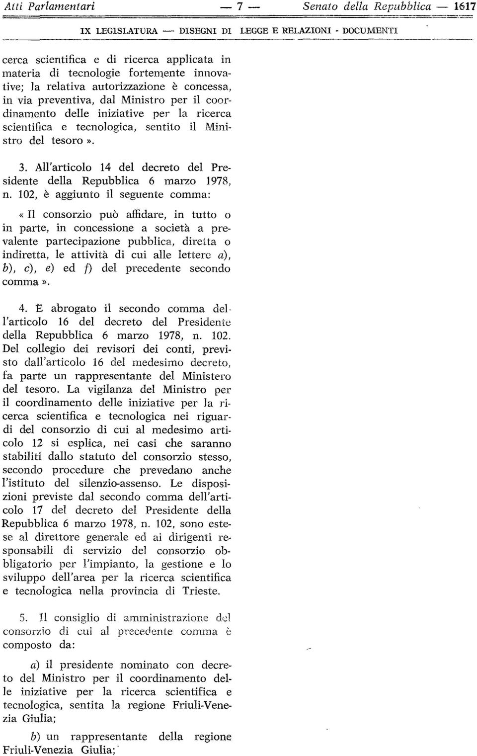 All'articolo 14 del decreto del Presidente della Repubblica 6 marzo 1978, n.