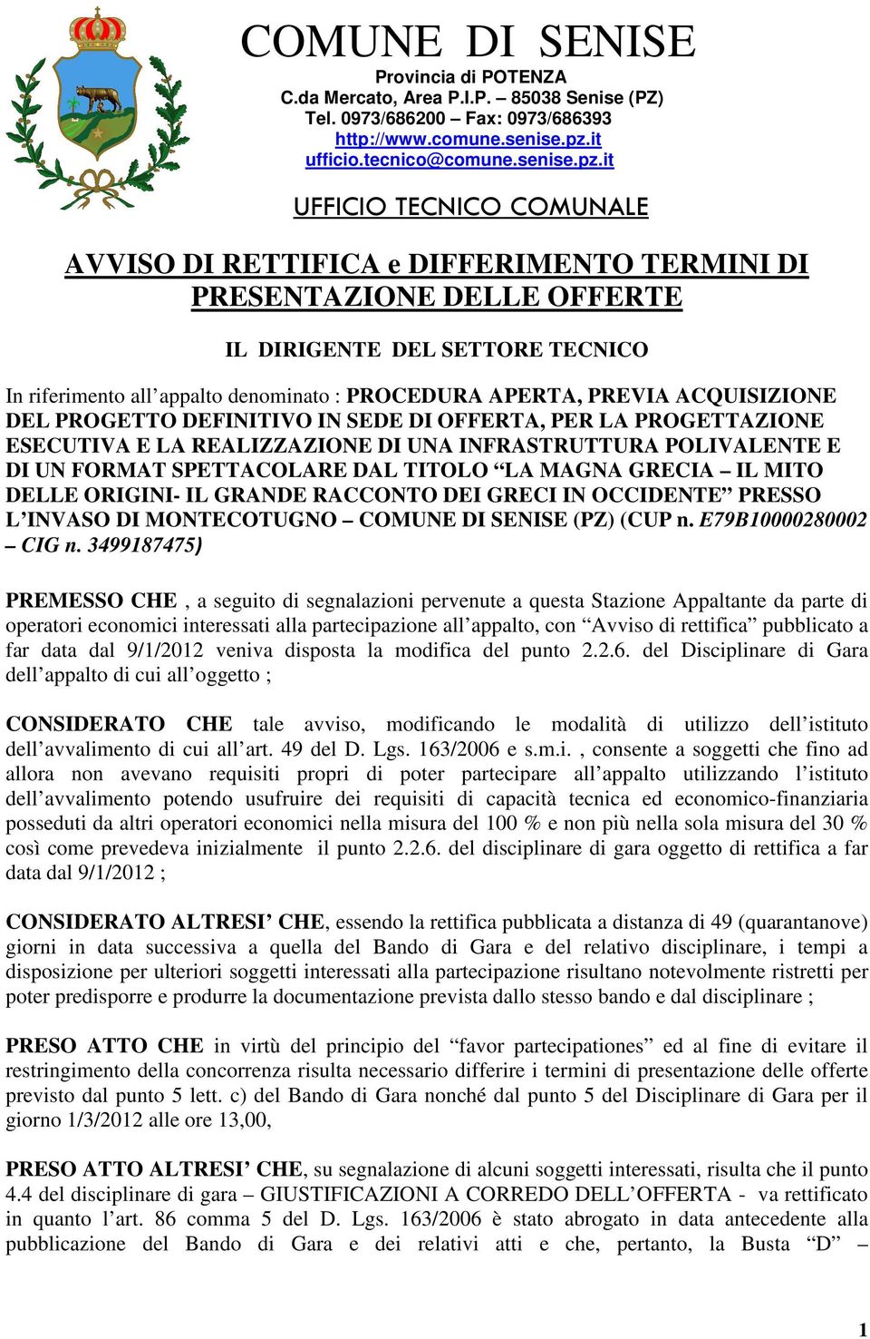 it UFFICIO TECNICO COMUNALE AVVISO DI RETTIFICA e DIFFERIMENTO TERMINI DI PRESENTAZIONE DELLE OFFERTE IL DIRIGENTE DEL SETTORE TECNICO In riferimento all appalto denominato : PROCEDURA APERTA, PREVIA