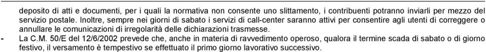 Inoltre, sempre nei giorni di sabato i servizi di call-center saranno attivi per consentire agli utenti di correggere o annullare le