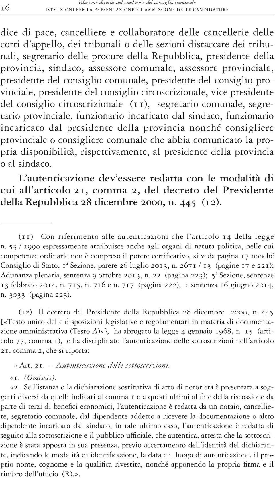 del consiglio comunale, presidente del consiglio provinciale, presidente del consiglio circoscrizionale, vice presidente del consiglio circoscrizionale (11), segretario comunale, segretario