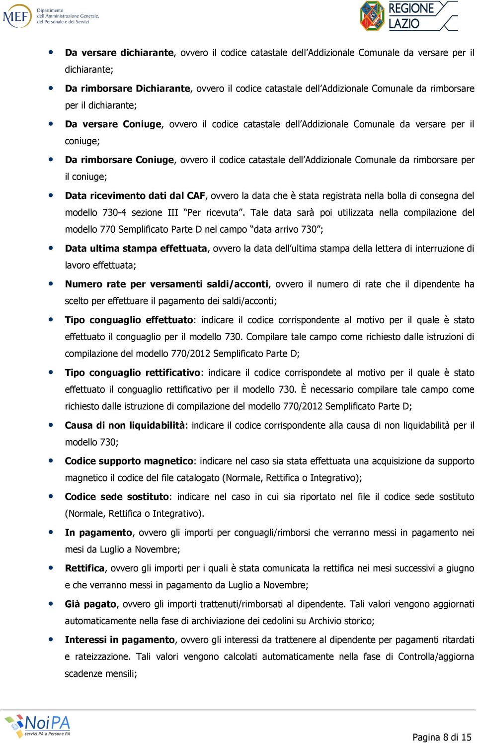 Comunale da rimborsare per il coniuge; Data ricevimento dati dal CAF, ovvero la data che è stata registrata nella bolla di consegna del modello 730-4 sezione III Per ricevuta.