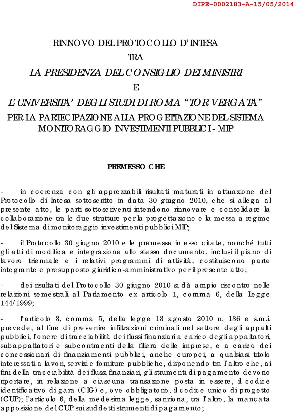 allega al presente atto, le parti sottoscriventi intendono rinnovare e consolidare la collaborazione tra le due strutture per la progettazione e la messa a regime del Sistema di monitoraggio