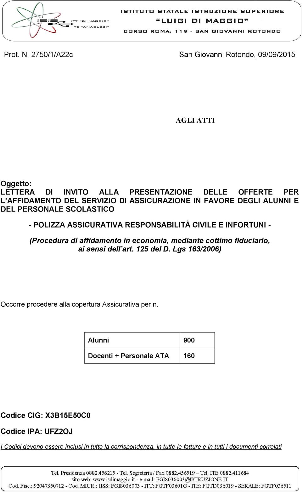 ASSICURAZIONE IN FAVORE DEGLI ALUNNI E DEL PERSONALE SCOLASTICO - POLIZZA ASSICURATIVA RESPONSABILITÀ CIVILE E INFORTUNI - (Procedura di affidamento in