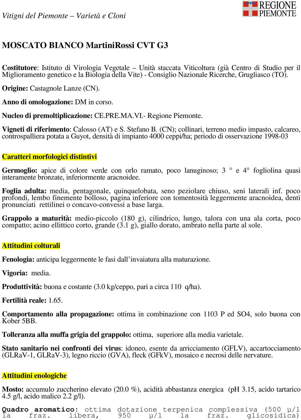 (CN); collinari, terreno medio impasto, calcareo, controspalliera potata a Guyot, densità di impianto 4000 ceppi/ha; periodo di osservazione 1998-03 Germoglio: apice di colore verde con orlo ramato,