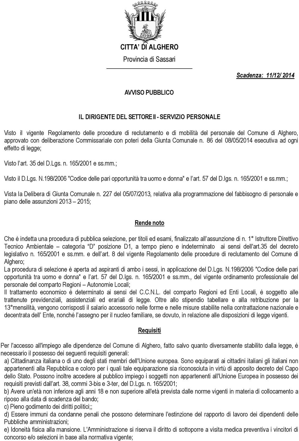 mm.; Visto il D.Lgs. N.198/2006 "Codice delle pari opportunità tra uomo e donna" e l art. 57 del D.lgs. n. 165/2001 e ss.mm.; Vista la Delibera di Giunta Comunale n.