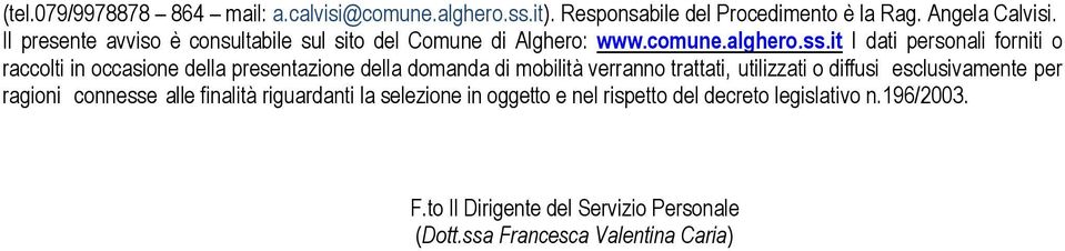 it I dati personali forniti o raccolti in occasione della presentazione della domanda di mobilità verranno trattati, utilizzati o diffusi