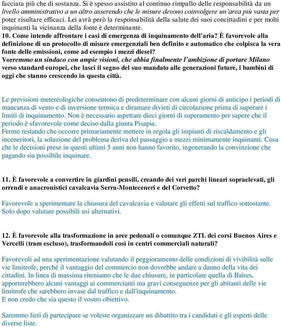 Lei avrà però la responsabilità della salute dei suoi concittadini e per molti inquinanti la vicinanza della fonte è determinante. 10.