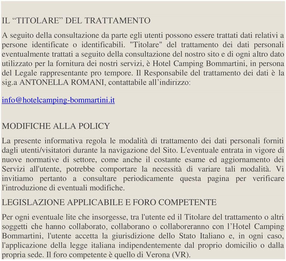 Bommartini, in persona del Legale rappresentante pro tempore. Il Responsabile del trattamento dei dati è la sig.a ANTONELLA ROMANI, contattabile all indirizzo: info@hotelcamping-bommartini.