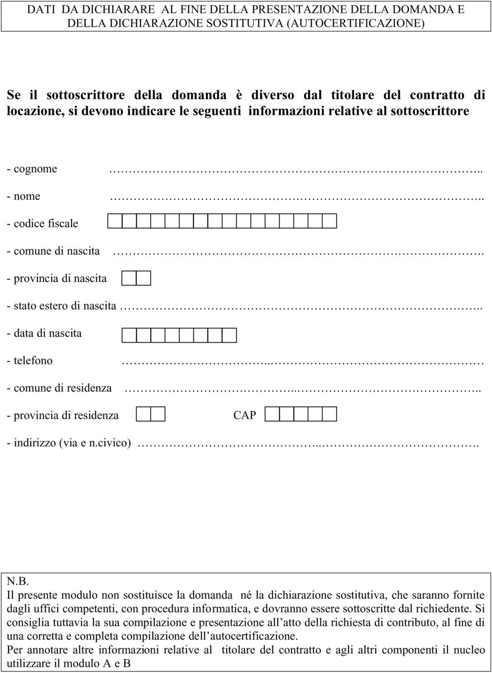 . - data di nascita - telefono.. - comune di residenza.... - provincia di residenza CAP - indirizzo (via e n.civico).