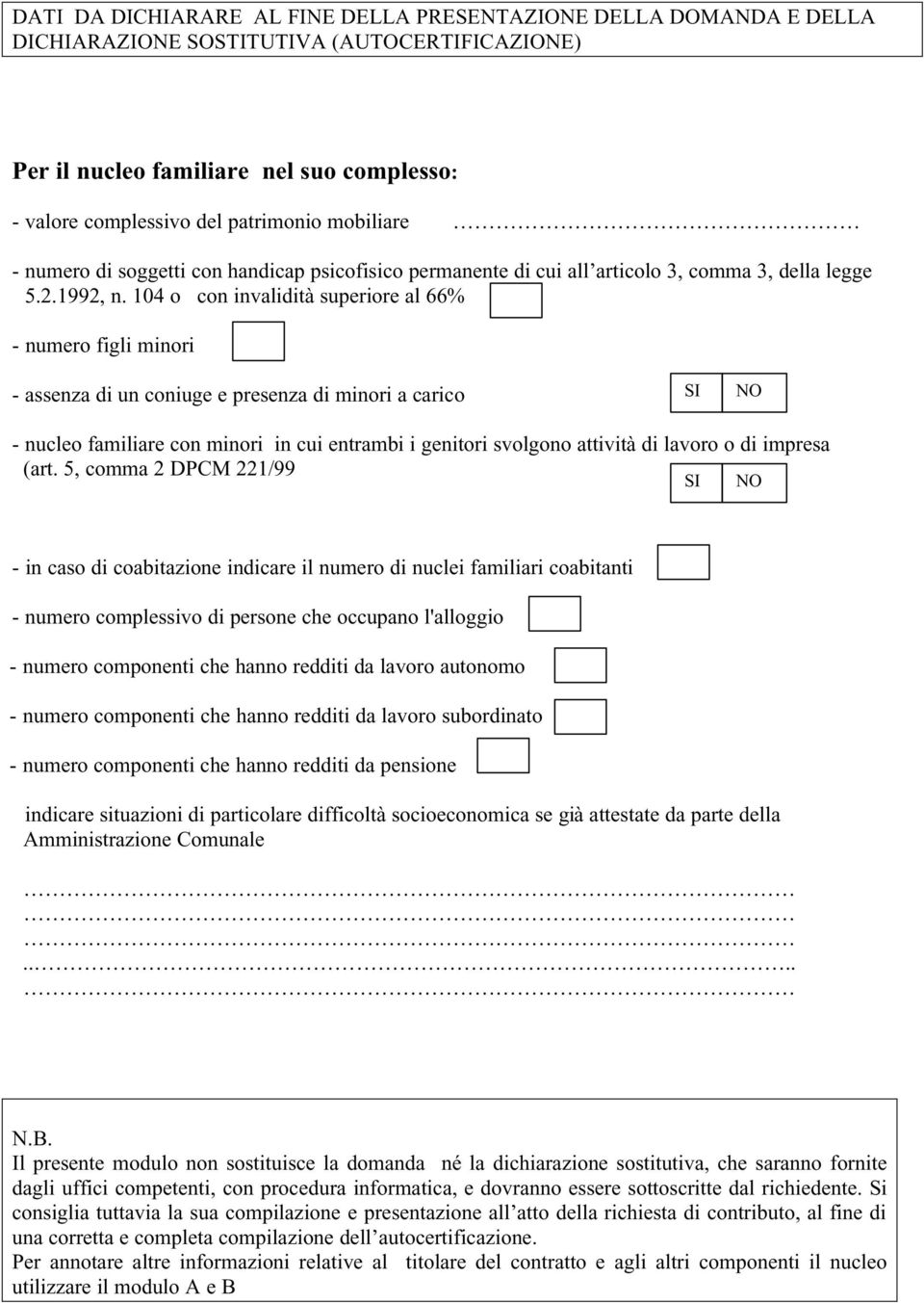 104 o con invalidità superiore al 66% - numero figli minori - assenza di un coniuge e presenza di minori a carico - nucleo familiare con minori in cui entrambi i genitori svolgono attività di lavoro