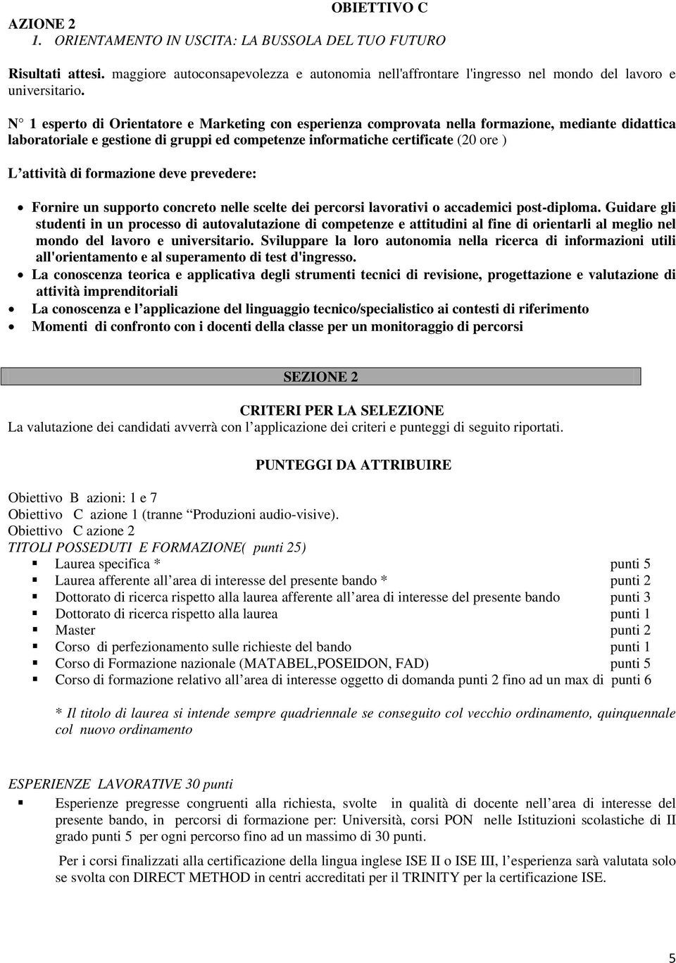 supporto concreto nelle scelte dei percorsi lavorativi o accademici post-diploma.