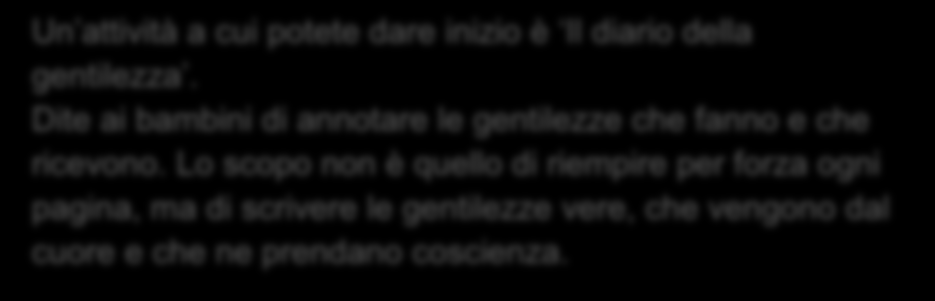 IL MIO DIARIO DELLA GENTILEZZA UNA SETTIMANA DA ELFI Un attività a cui potete dare inizio è Il diario della gentilezza. Dite ai bambini di annotare le gentilezze che fanno e che ricevono.