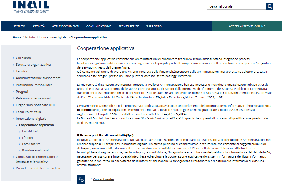 Ricerca certificati medici DENUNCIA/COMUNICAZIONE DI INFORTUNIO, TRAMITE PORTA DI DOMINIO, IN COOPERAZIONE APPLICATIVA Tutte le informazioni relative alla cooperazione applicativa sono pubblicamente