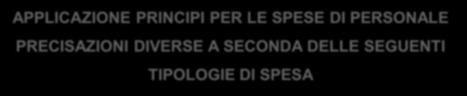 APPLICAZIONE PRINCIPI PER LE SPESE DI PERSONALE PRECISAZIONI DIVERSE A SECONDA DELLE SEGUENTI TIPOLOGIE DI SPESA I