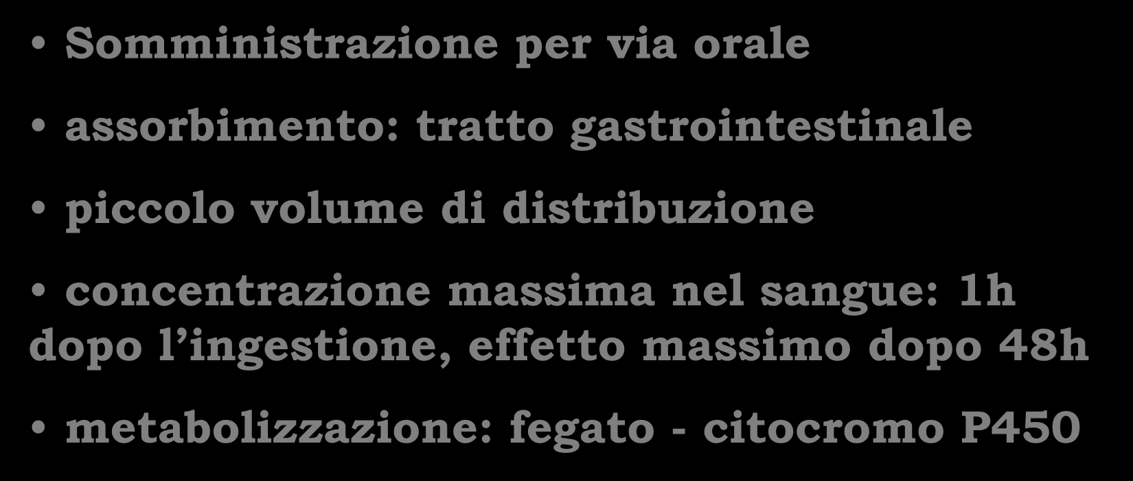 Somministrazione per via orale assorbimento: tratto gastrointestinale piccolo volume di distribuzione