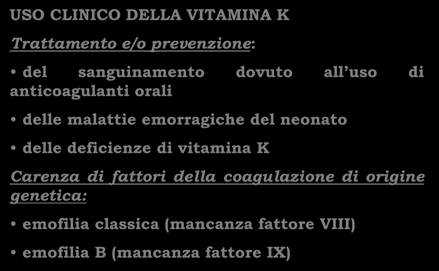 USO CLINICO DELLA VITAMINA K Trattamento e/o prevenzione: del sanguinamento dovuto all uso di anticoagulanti orali delle malattie emorragiche del neonato