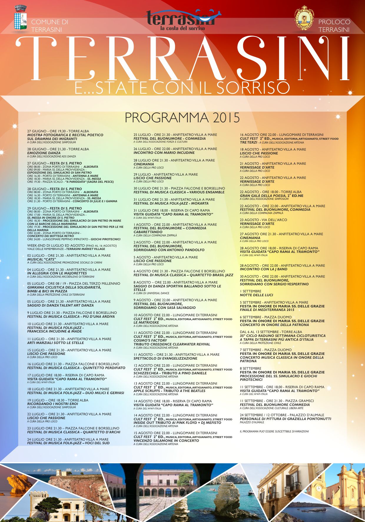 Programma manifestazioni dell'estate Terrasinese 2015 15/07/2015 11:03 Ufficio Stampa Comunicato Stampa TERRASINI LA COSTA DEL SORRISO PROGRAMMA DELL'ESTATE TERRASINESE 2015 Week-end di luglio ed