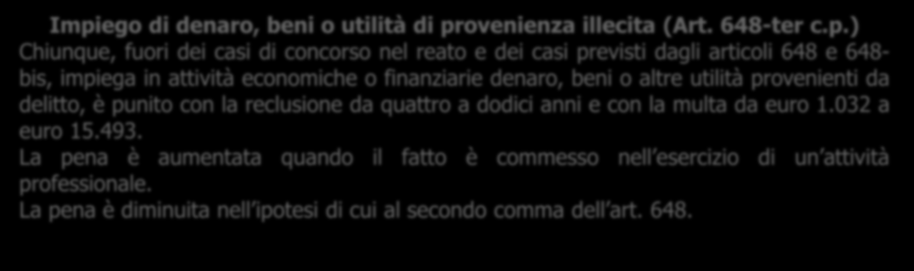 Repressione penale - I reati Riciclaggio (Art. 648-bis c.p.) Fuori dei casi di concorso nel reato, chiunque sostituisce o trasferisce denaro, beni o altre utilità provenienti da delitto non colposo,