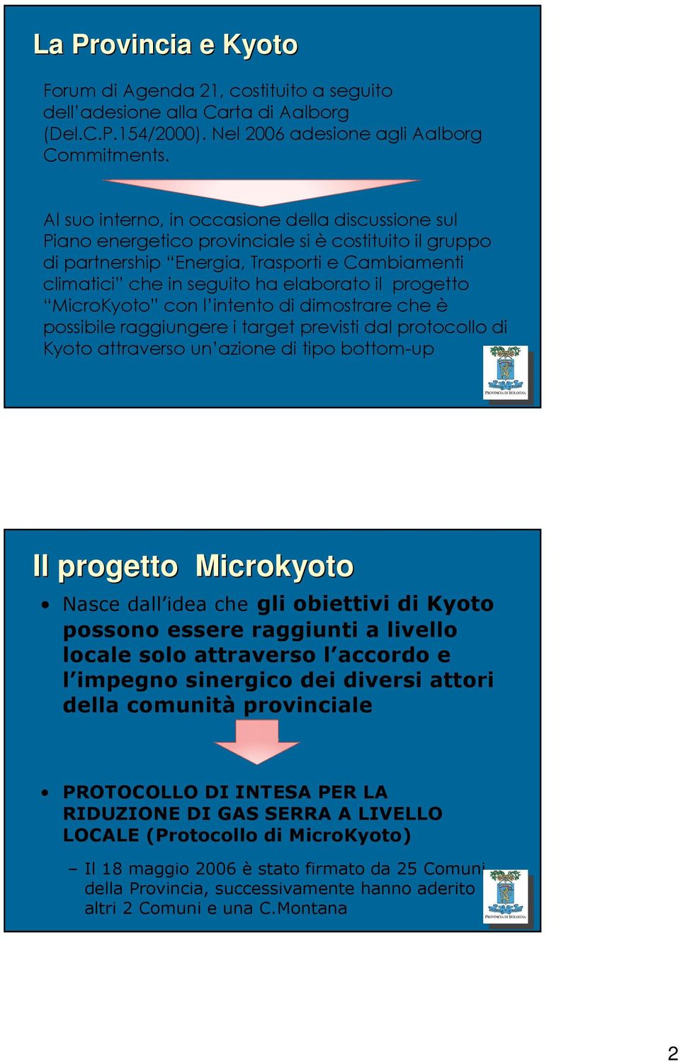 progetto MicroKyoto con l intento di dimostrare che è possibile raggiungere i target previsti dal protocollo di Kyoto attraverso un azione di tipo bottom-up Il progetto Microkyoto Nasce dall idea che