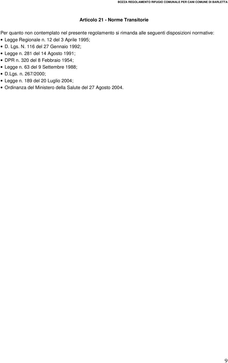 116 del 27 Gennaio 1992; Legge n. 281 del 14 Agosto 1991; DPR n. 320 del 8 Febbraio 1954; Legge n.