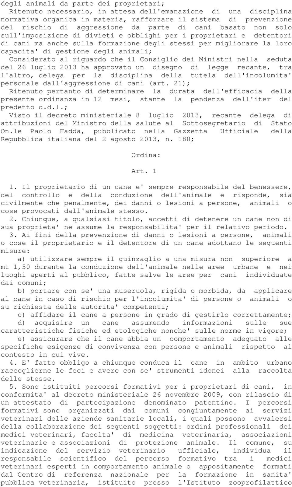 animali; Considerato al riguardo che il Consiglio dei Ministri nella seduta del 26 luglio 2013 ha approvato un disegno di legge recante, tra l'altro, delega per la disciplina della tutela