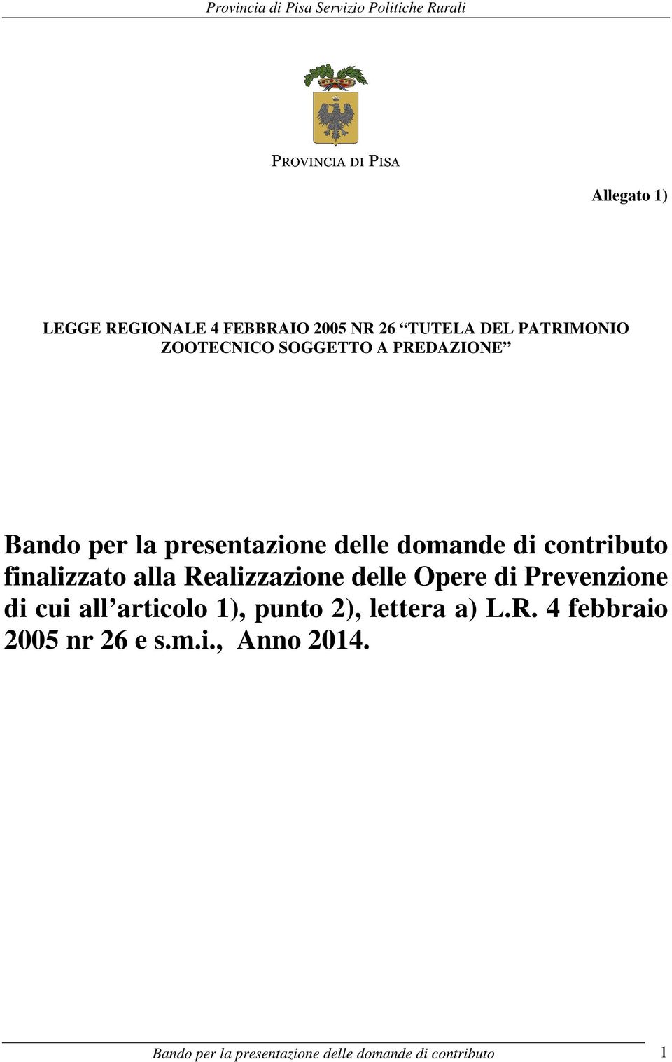 Realizzazione delle Opere di Prevenzione di cui all articolo 1), punto 2), lettera a) L.R. 4 febbraio 2005 nr 26 e s.