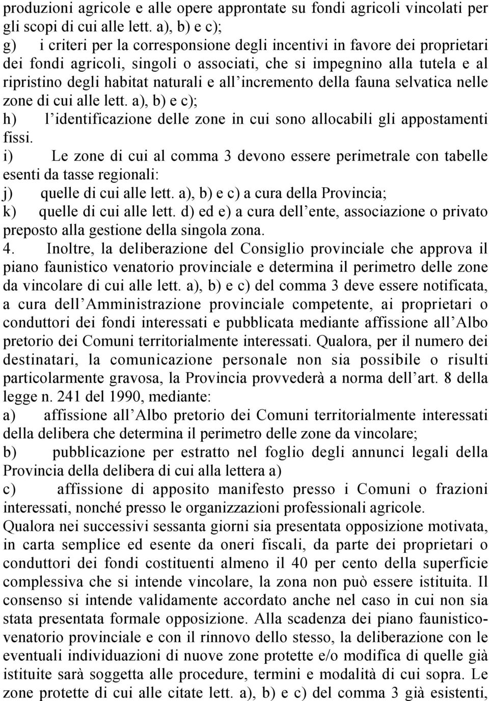 e all incremento della fauna selvatica nelle zone di cui alle lett. a), b) e c); h) l identificazione delle zone in cui sono allocabili gli appostamenti fissi.