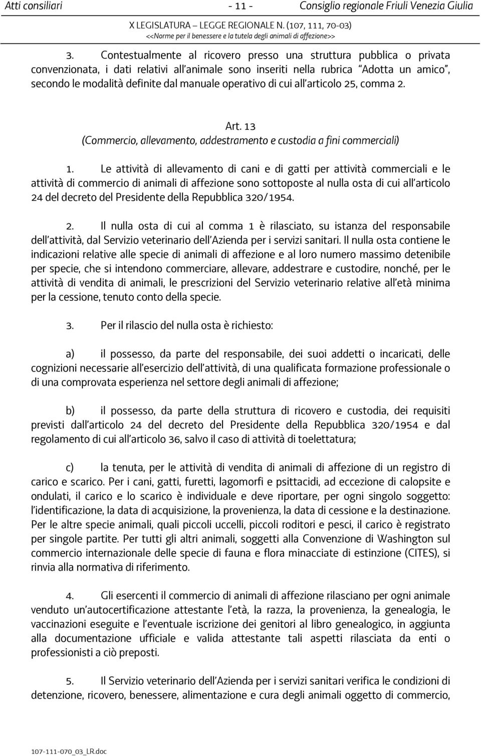 operativo di cui all articolo 25, comma 2. Art. 13 (Commercio, allevamento, addestramento e custodia a fini commerciali) 1.