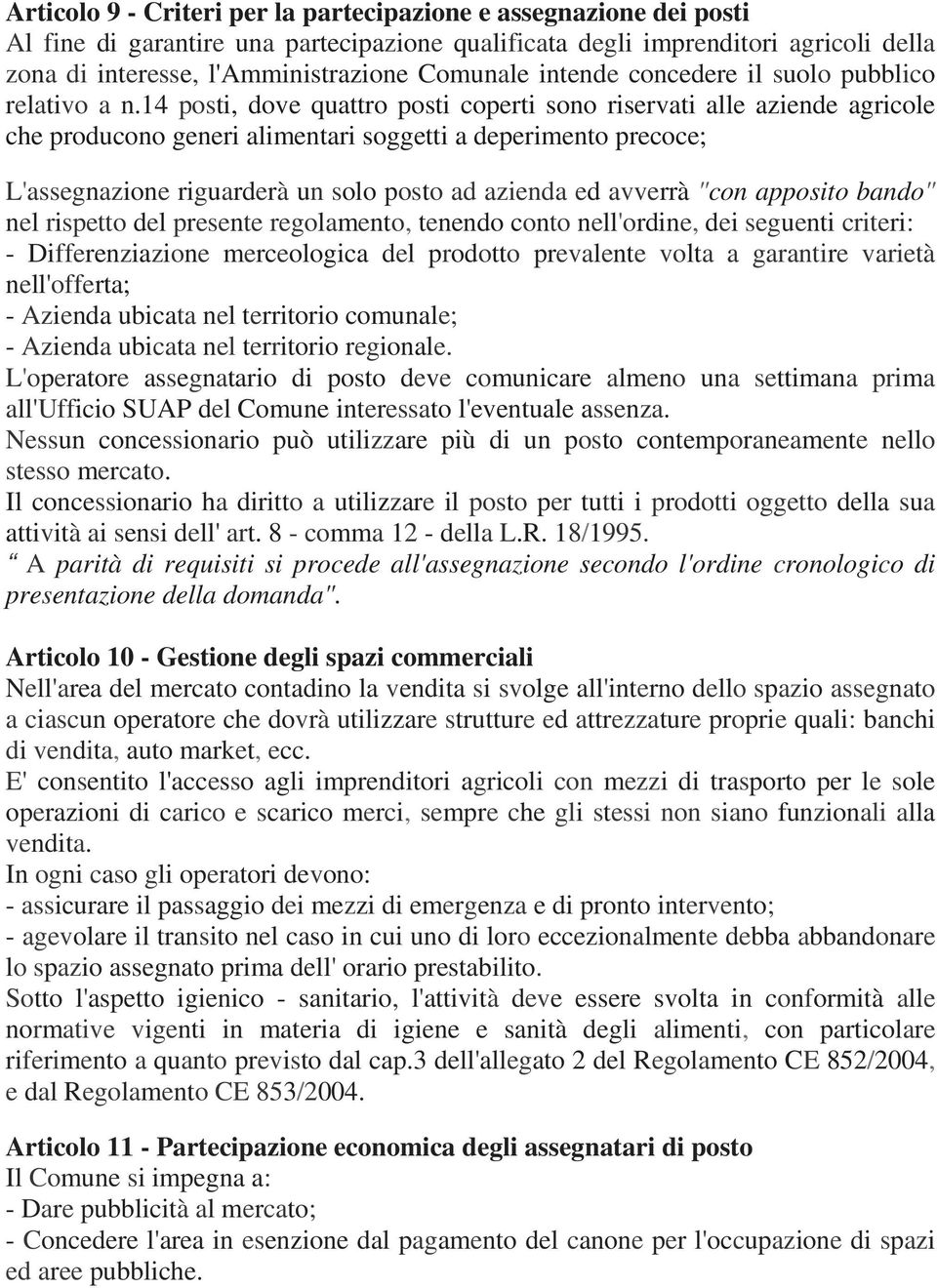 14 posti, dove quattro posti coperti sono riservati alle aziende agricole che producono generi alimentari soggetti a deperimento precoce; L'assegnazione riguarderà un solo posto ad azienda ed avverrà