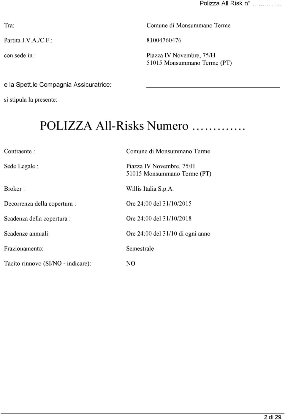 le Compagnia Assicuratrice: si stipula la presente: POLIZZA All-Risks Numero.
