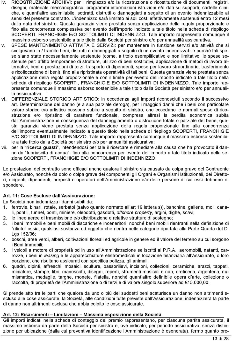 L indennizzo sarà limitato ai soli costi effettivamente sostenuti entro 12 mesi dalla data del sinistro.